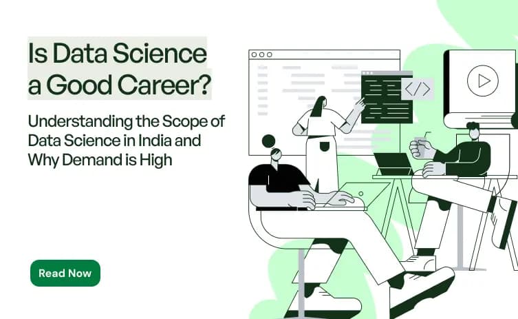 Is Data Science a Good Career? Understanding the Scope of Data Science in India and Why Demand is High